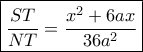 \boxed{\frac{{ST}}{{NT}} = \frac{{{x^2} + 6ax}}{{36{a^2}}}}