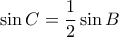 \displaystyle{\sin{C}=\frac{1}{2}\sin{B}}