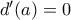 d'(a)=0