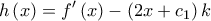 \displaystyle{ 
{h\left( x \right) = f'\left( x \right) - \left( {2x + c_1 } \right)k} 
}