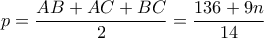 p=\dfrac{AB+AC+BC}{2}= \dfrac{136+9n}{14}