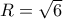 R=\sqrt{6}