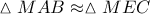 \vartriangle MAB \approx \vartriangle MEC