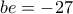 be=-27