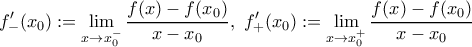 \displaystyle{f_-'(x_0):=\lim_{x\to x_0^-}\frac{f(x)-f(x_0)}{x-x_0},\ f_+'(x_0):=\lim_{x\to x_0^+}\frac{f(x)-f(x_0)}{x-x_0}}