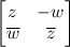 \small \begin{bmatrix} z &-w \\ \overline{w}& \overline{z} \end{bmatrix}