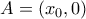 A=(x_0, 0)