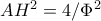 AH^2=4/\Phi^2