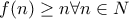 \displaystyle{f(n)\ge n\forall n\in N}
