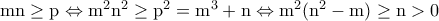 \rm mn\geq p\Leftrightarrow m^2n^2\geq p^2=m^3+n \Leftrightarrow m^2(n^2-m)\geq n>0