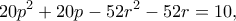 \displaystyle{20p^2+20p-52r^2-52r=10,}