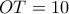 OT=10