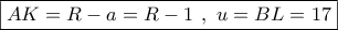 \boxed{AK = R - a = R - 1\,\,,\,\,u = BL = 17}