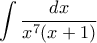  \displaystyle{\int  \dfrac {dx}{x^7(x+1)} 