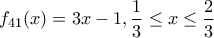 \displaystyle{f_{41}(x)=3x-1,\frac {1}{3} \le x \le \frac {2}{3}}