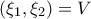 \displaystyle{(\xi_1,\xi_2)=V}