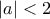 |a|<2