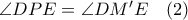\angle DPE=\angle DM'E \quad (2)