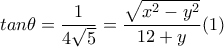 tan \theta = \dfrac{1}{4 \sqrt{5} } =\dfrac{ \sqrt{x^2-y^2} }{12+y}(1) tan \theta = \dfrac{1}{4 \sqrt{5} } =\dfrac{ \sqrt{x^2-y^2} }{12+y}(1)