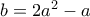 b=2a^2-a