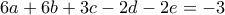 6a+6b+3c-2d-2e=-3 6a+6b+3c-2d-2e=-3