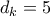 d_k=5