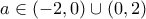 \displaystyle a \in \left (-2, 0\right) \cup \left (0, 2 \right)