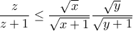 \displaystyle{ \dfrac {z}{z+1}  \le \dfrac {\sqrt x}{\sqrt {x+1}} \dfrac {\sqrt y }{\sqrt {y+1}} }