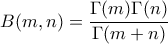 \displaystyle{B(m,n) = \dfrac {\Gamma (m) \Gamma (n) }{\Gamma (m+n)}}