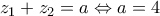 z_1+z_2=a \Leftrightarrow a=4