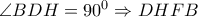 \angle BDH={{90}^{0}}\Rightarrow DHFB