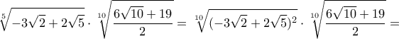 \displaystyle{\sqrt[5]{-3\sqrt2+2\sqrt5}}\cdot \sqrt[10]{\frac{6\sqrt{10}+19}{2}}=\sqrt[10]{(-3\sqrt2+2\sqrt5)^2}}\cdot \sqrt[10]{\frac{6\sqrt{10}+19}{2}}=}