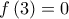 \displaystyle{f\left( 3 \right) = 0}