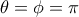 \theta = \phi = \pi