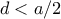 d<a/2