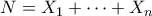N = X_1 + \cdots +X_n