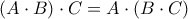 \displaystyle{\left( {A \cdot B} \right) \cdot C = A \cdot \left( {B \cdot C} \right)}
