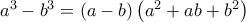a^3-b^3=\left( a -b \right) \left( a^2+ab+b^2 \right)
