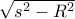 \sqrt {s^2-R^2}