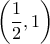 \left(\displaystyle\frac{1}{2},1\right)