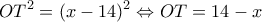 \displaystyle O{T^2} = {(x - 14)^2} \Leftrightarrow OT = 14 - x