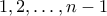 1,2,\ldots,n-1
