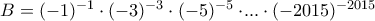 B=(-1)^{-1}\cdot(-3)^{-3}\cdot(-5)^{-5}\cdot\!...\cdot(-2015)^{-2015} B=(-1)^{-1}\cdot(-3)^{-3}\cdot(-5)^{-5}\cdot\!...\cdot(-2015)^{-2015}