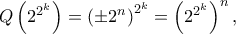 Q\left ( 2^{2^{k}} \right )=\left ( \pm 2^{n} \right )^{2^{k}}=\left ( 2^{2^{k}} \right )^{n},