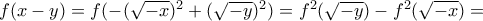 f(x-y)=f(-(\sqrt{-x})^2+(\sqrt{-y})^2)=f^2(\sqrt{-y})-f^2(\sqrt{-x})=