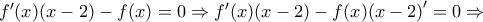 f'(x)(x-2)-f(x)=0\Rightarrow f'(x)(x-2)-f(x){(x-2)}'=0\Rightarrow f'(x)(x-2)-f(x)=0\Rightarrow f'(x)(x-2)-f(x){(x-2)}'=0\Rightarrow
