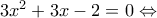 3{{x}^{2}}+3x-2=0\Leftrightarrow }