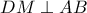 DM\perp AB