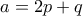 a=2p+q