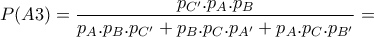 P(A3)=\dfrac{p_{C'}.p_{A}.p_{B}}{p_{A}.p_{B}.p_{C'}+p_{B}.p_{C}.p_{A'}+p_{A}.p_{C}.p_{B'}}=